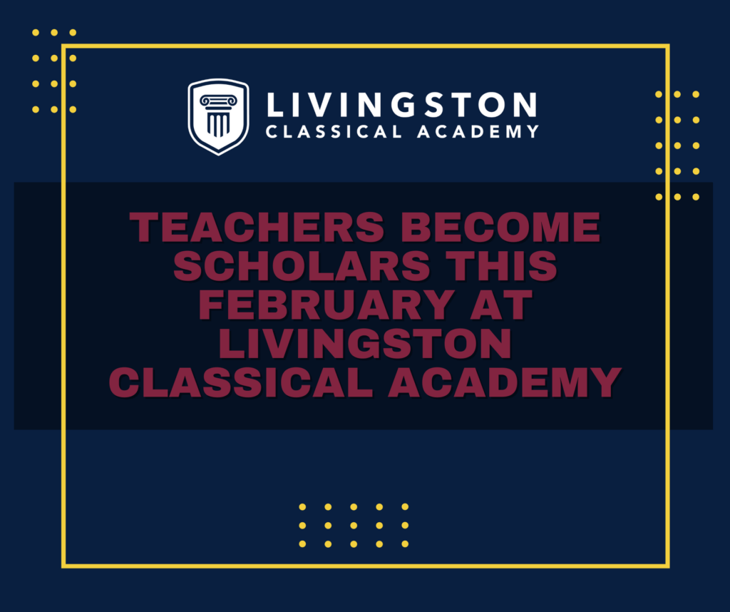 Teachers Become Scholars this February at Livingston Classical Academy